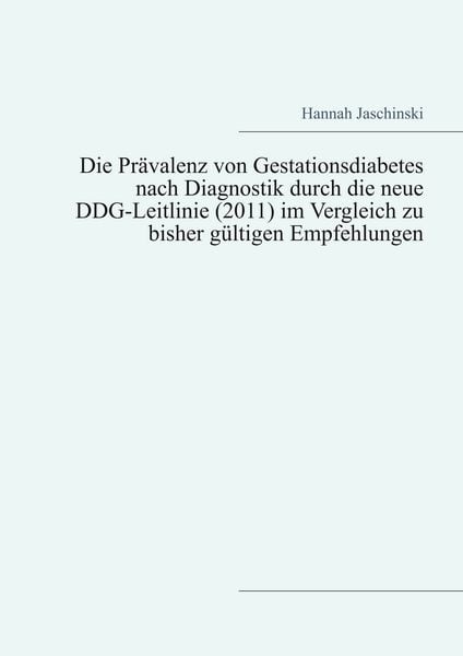 Produktbild: Die Pr&auml;valenz von Gestationsdiabetes nach Diagnostik durch die neue DDG-Leitlinie (2011) im Vergleich zu bisher g&uuml;ltigen Empfehlungen