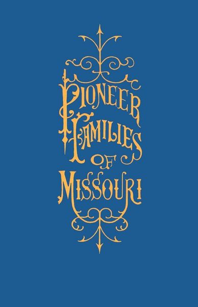 Produktbild: A History of the Pioneer Families of Missouri, with Numerous Sketches, Anecdotes, Adventures, etc., Relating to Early Days in Missouri