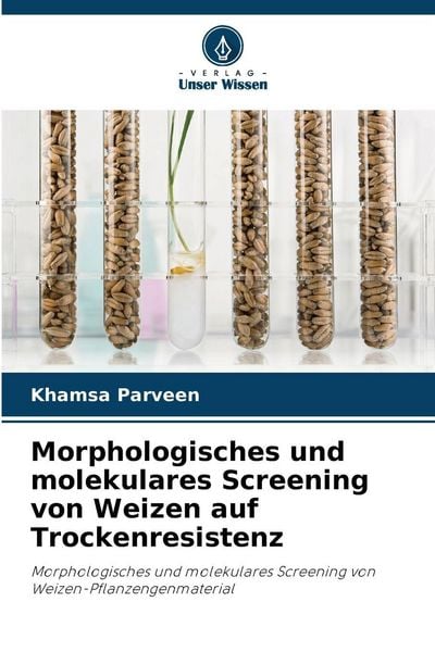 Morphologisches und molekulares Screening von Weizen auf Trockenresistenz, Taschenbuch von Khamsa Parveen, Verlag Unser Wissen, 9786209627231