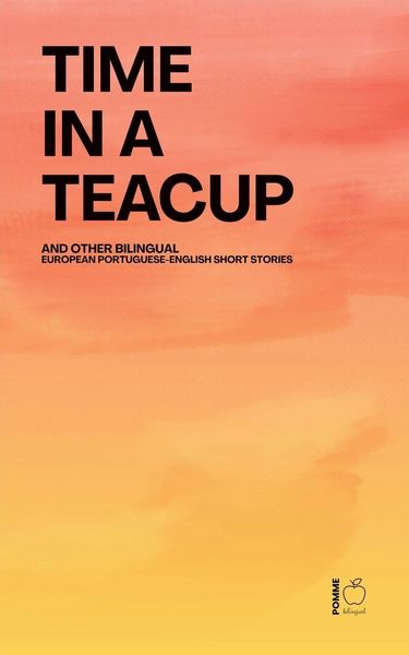 Produktbild: Time in a Teacup And Other Bilingual European Portuguese-English Short Stories