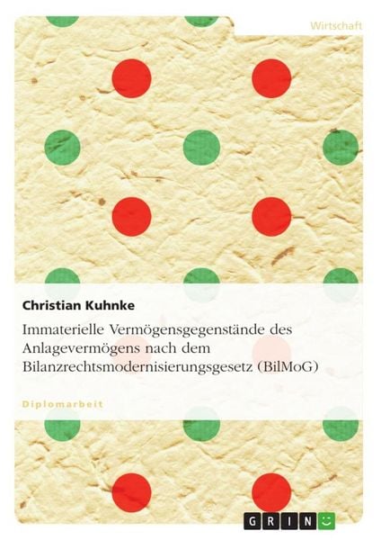 Immaterielle Vermögensgegenstände des Anlagevermögens nach dem Bilanzrechtsmodernisierungsgesetz (BilMoG), Taschenbuch von Christian Kuhnke, GRIN,