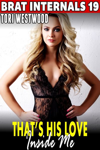 Produktbild: That's His Love Inside Me! : Brat Internals 19 (Rough Sex Erotica Breeding Erotica Pregnancy Erotica Virgin Erotica First Time Erotica Brat Erotica Ag