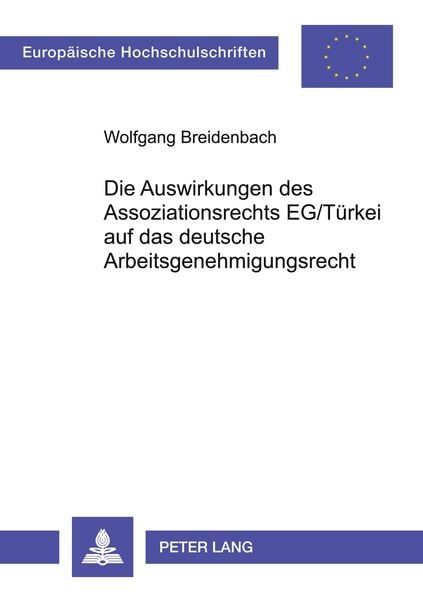 Produktbild: Die Auswirkungen des Assoziationsrechts EG/T&uuml;rkei auf das deutsche Arbeitsgenehmigungsrecht
