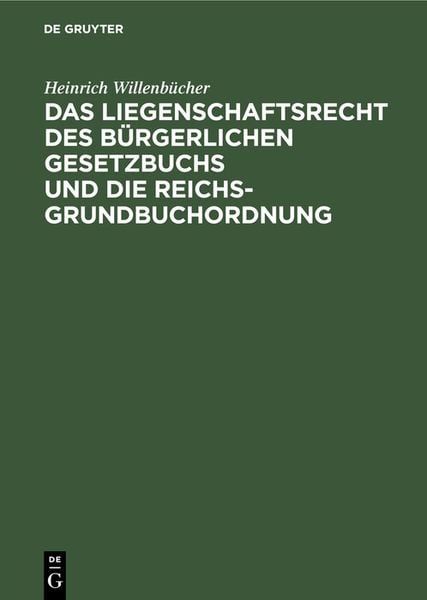 Produktbild: Das Liegenschaftsrecht des B&uuml;rgerlichen Gesetzbuchs und die Reichs-Grundbuchordnung