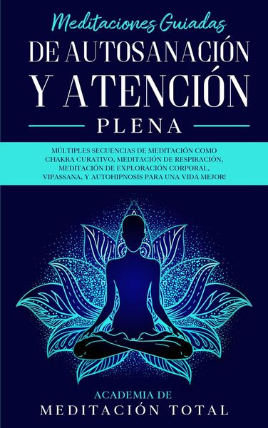 Produktbild: Meditaciones Guiadas de Autosanaci&oacute;n y Atenci&oacute;n Plena: M&uacute;ltiples Secuencias de Meditaci&oacute;n como Chakra Curativo, Meditaci&oacute;n de Respiraci&oacute;n, Vipassana,