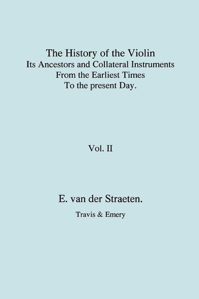 Produktbild: History of the Violin, Its Ancestors and Collateral Instruments from the Earliest Times to the Present Day. Volume 2. (Fascimile reprint).