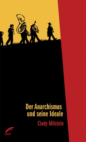 Der Anarchismus und seine Ideale, Taschenbuch von Cindy Milstein, Unrast Verlag, 978-3-89771-533-2