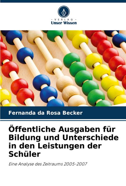 Öffentliche Ausgaben für Bildung und Unterschiede in den Leistungen der Schüler, Taschenbuch von Fernanda da Rosa Becker, Verlag Unser Wissen,