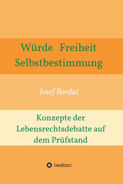 Produktbild: W&uuml;rde, Freiheit, Selbstbestimmung. Konzepte der Lebensrechtsdebatte auf dem Pr&uuml;fstand