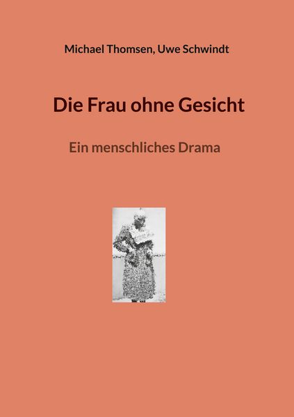 Die Frau ohne Gesicht, Taschenbuch von Michael Thomsen , Uwe Schwindt, BoD – Books on Demand, 9783695170418