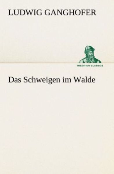 Das Schweigen im Walde, Taschenbuch von Ludwig Ganghofer, Tredition, 9783842404915