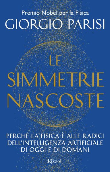 Produktbild: Le simmetrie nascoste. Perch&eacute; la fisica &egrave; alle radici dell'intelligenza artificiale di oggi e di domani
