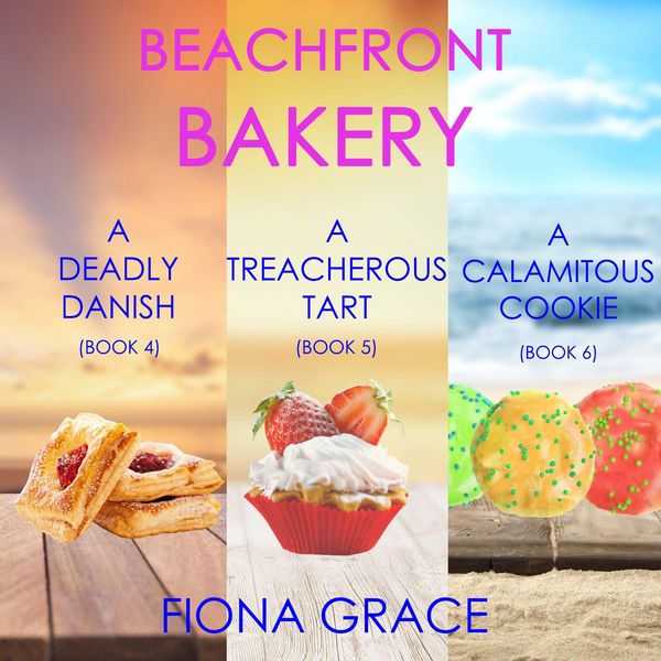 A Beachfront Bakery Cozy Mystery Bundle: A Deadly Danish ( & 4), A Treacherous Tart ( & 5), and A Calamitous Cookie ( & 6) - Fiona Grace, Audio,