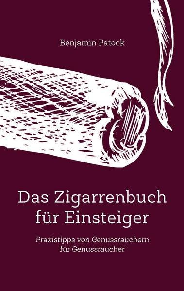Das Zigarrenbuch für Einsteiger, Taschenbuch von Benjamin Patock, Solid Taste, 978-3-945764-00-8