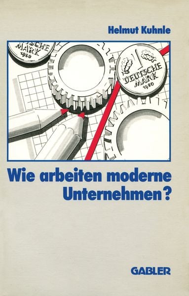 Wie arbeiten moderne Unternehmen?, Taschenbuch von Helmut Kuhnle, Betriebswirtschaftlicher Verlag Gabler, 9783409133241