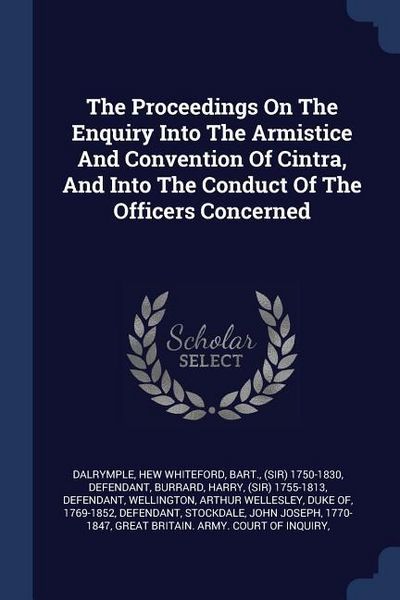 Produktbild: The Proceedings On The Enquiry Into The Armistice And Convention Of Cintra, And Into The Conduct Of The Officers Concerned