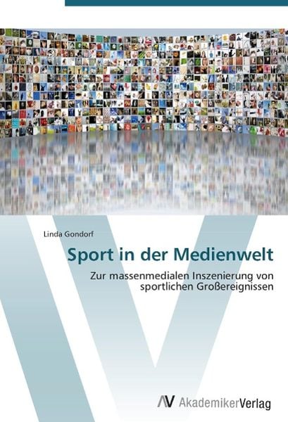 Gondorf, L: Sport in der Medienwelt, Taschenbuch von Linda Gondorf, AV Akademikerverlag, 9783639383898