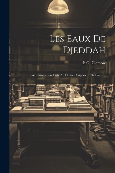 Produktbild: Les Eaux De Djeddah: Communication Faite Au Conseil Sup&eacute;rieur De Sant&eacute;...