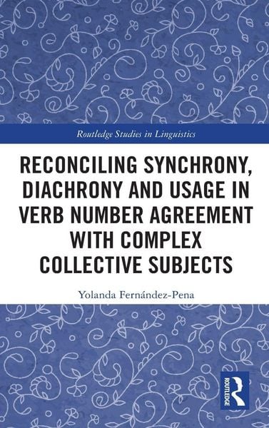 Produktbild: Reconciling Synchrony, Diachrony and Usage in Verb Number Agreement with Complex Collective Subjects
