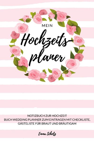 Mein Hochzeitsplaner Notizbuch zur Hochzeit Buch Wedding Planner zum Eintragen mit Checkliste, Gästeliste für Braut und Bräutigam, Taschenbuch von