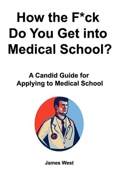 Produktbild: How the F*ck Do You Get into Medical School? A Candid Guide for Applying to Medical School