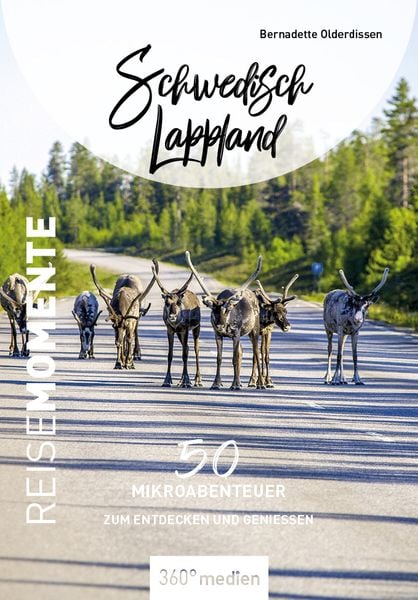 Schwedisch Lappland - ReiseMomente, Paperback von Bernadette Olderdissen, 360° medien, 9783968553214