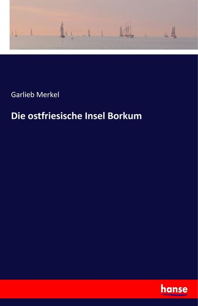 Die ostfriesische Insel Borkum, Taschenbuch von Garlieb Merkel, Hansebooks, 9783743421301