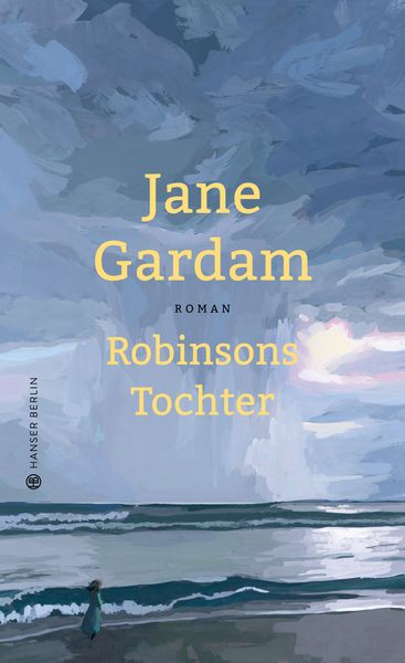 Robinsons Tochter, Gebundene Ausgabe von Jane Gardam, Hanser Berlin in Carl Hanser Verlag GmbH & Co. KG