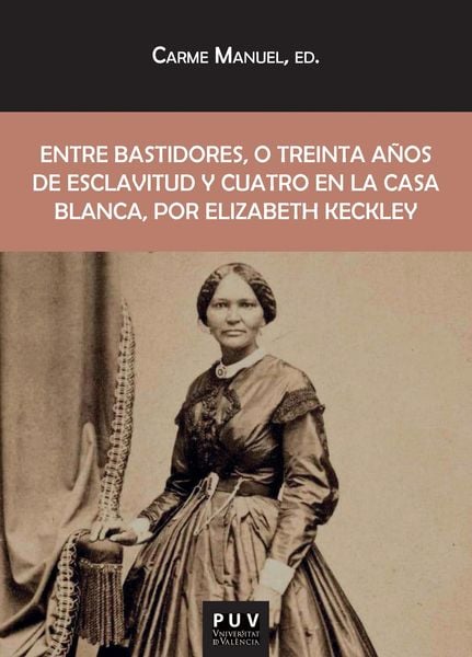 Produktbild: Entre bastidores, o treinta a&ntilde;os de esclavitud y cuatro en la Casa Blanca, por Elizabeth Keckley