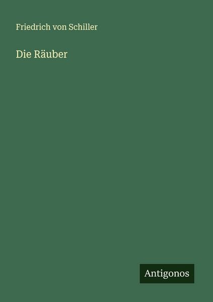 Die Räuber, Taschenbuch von Friedrich Schiller, Antigonos Verlag, 9783563196564
