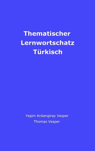 Thematischer Lernwortschatz Türkisch, Taschenbuch von Yesim Vesper , Thomas Vesper, BoD – Books on Demand, 9783839151044