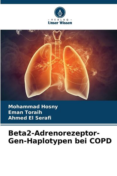 Beta2-Adrenorezeptor-Gen-Haplotypen bei COPD, Taschenbuch von Mohammad Hosny , Eman Toraih , Ahmed El Serafi, BoD - Books on Demand, 9786209590566
