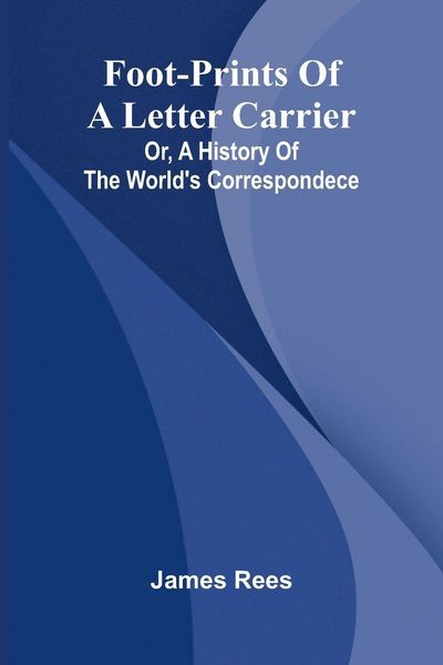 Produktbild: Foot-prints of a letter carrier; or, a history of the world's correspondece