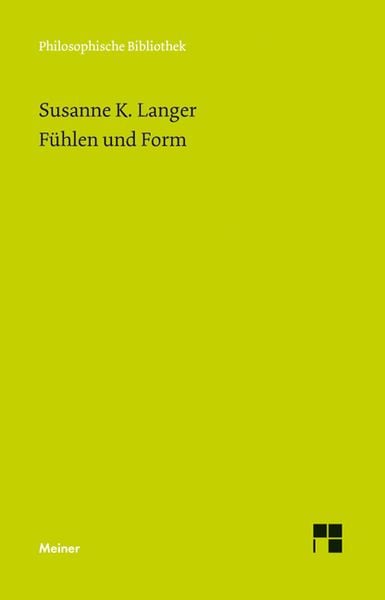 Fühlen und Form, Gebundene Ausgabe von Susanne K. Langer, Meiner, F, 978-3-7873-2879-6