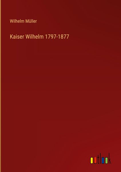 Produktbild: Kaiser Wilhelm 1797-1877