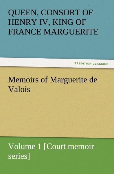 Produktbild: Memoirs of Marguerite de Valois - Volume 1 [Court memoir series]