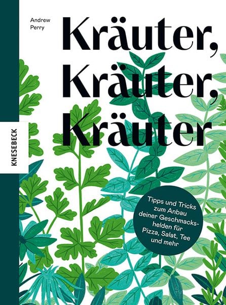 Kräuter, Gebundene Ausgabe von Andrew Perry, Knesebeck, 978-3-95728-833-2