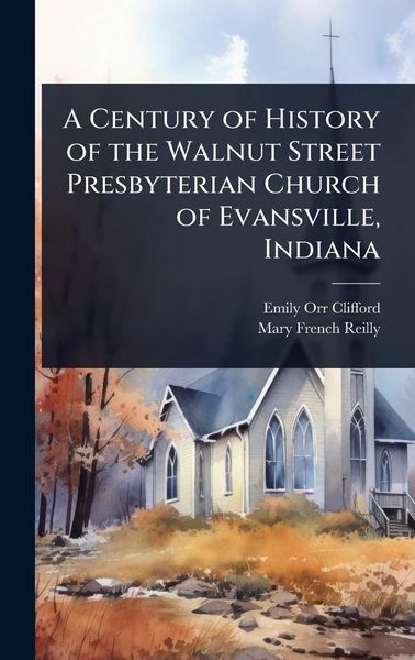 Produktbild: A Century of History of the Walnut Street Presbyterian Church of Evansville, Indiana