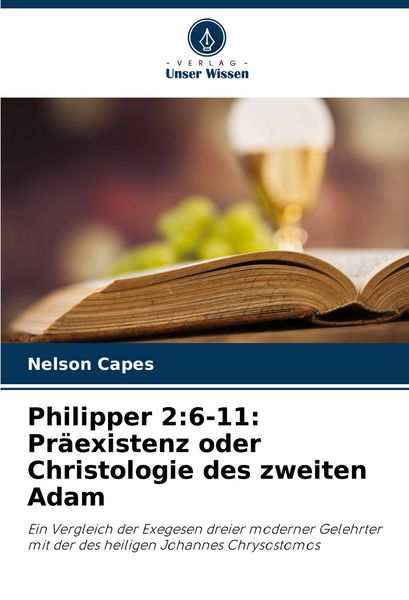 Philipper 2:6-11: Präexistenz oder Christologie des zweiten Adam, Taschenbuch von Nelson Capes, Verlag Unser Wissen, 9786208746766