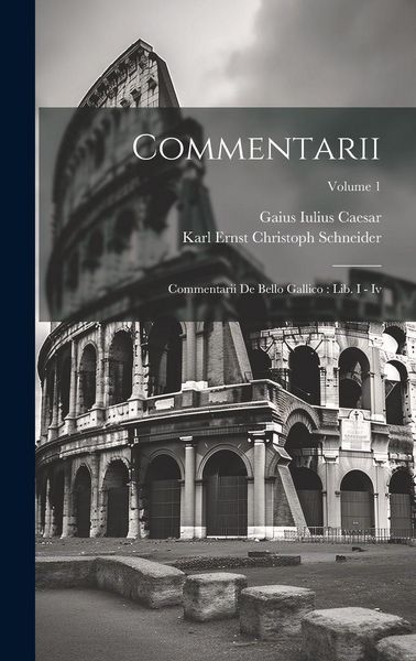 Produktbild: Commentarii: Commentarii De Bello Gallico: Lib. I - Iv; Volume 1