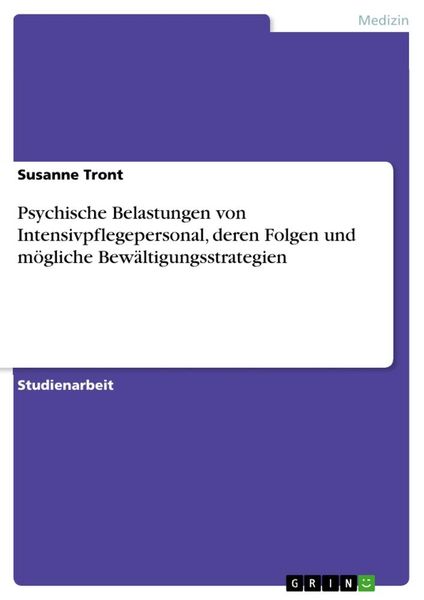 Psychische Belastungen von Intensivpflegepersonal, deren Folgen und mögliche Bewältigungsstrategien, Taschenbuch von Susanne Tront, GRIN,
