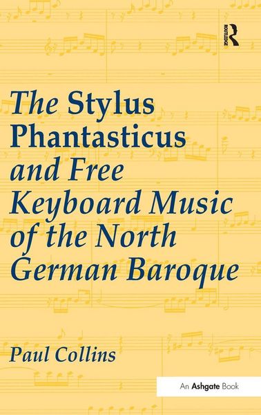 Produktbild: The Stylus Phantasticus and Free Keyboard Music of the North German Baroque