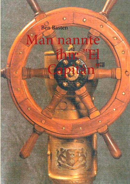 Man nannte ihn: 'El Capitán'; Taschenbuch von Ben Basten, BoD – Books on Demand, 9783839147825