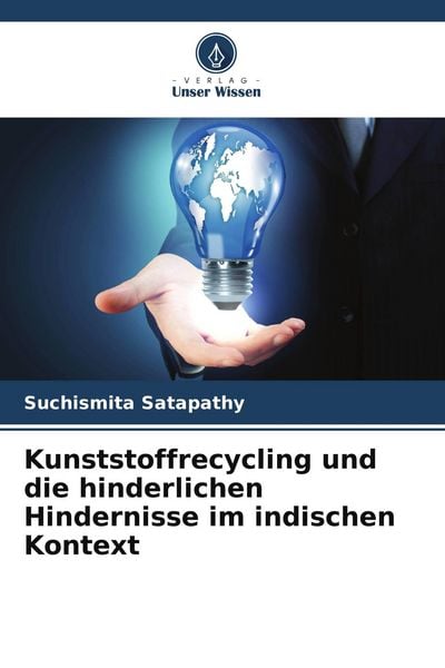 Kunststoffrecycling und die hinderlichen Hindernisse im indischen Kontext, Taschenbuch von Suchismita Satapathy, Verlag Unser Wissen, 9786207568659