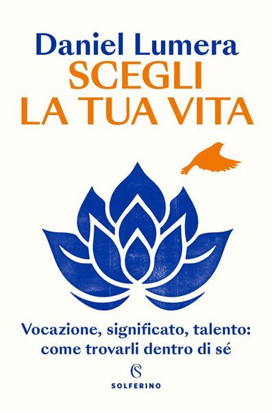 Produktbild: Scegli la tua vita. Vocazione, significato, talento: come trovarli dentro di s&eacute;
