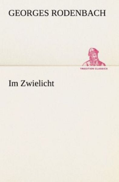 Im Zwielicht, Taschenbuch von Georges Rodenbach, Tredition, 9783847235637