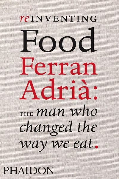 Produktbild: Reinventing Food; Ferran Adria: The Man Who Changed The Way We Eat
