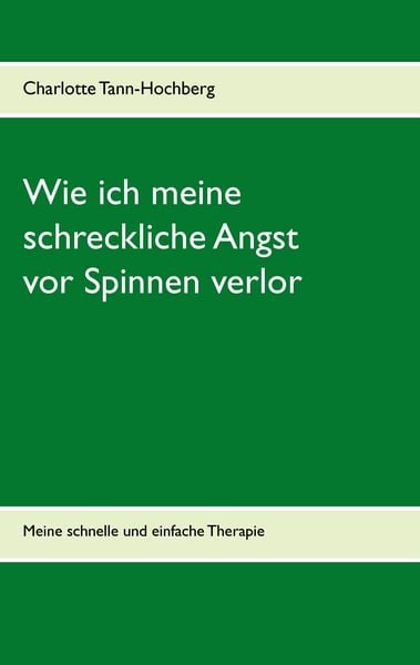 Wie ich meine schreckliche Angst vor Spinnen verlor, Taschenbuch von Charlotte Tann-Hochberg, BoD – Books on Demand, 978-3-7412-7313-1