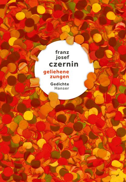 Geliehene zungen, Gebundene Ausgabe von Franz Josef Czernin, Carl Hanser, 9783446277588