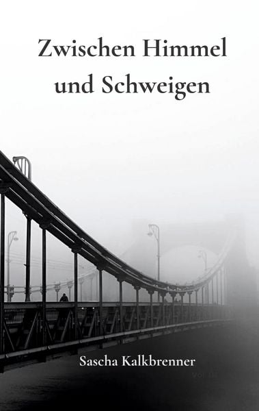 Zwischen Himmel und Schweigen, Taschenbuch von Sascha Kalkbrenner, BoD – Books on Demand, 9783819231018
